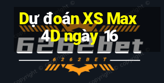 Dự đoán XS Max 4D ngày 16