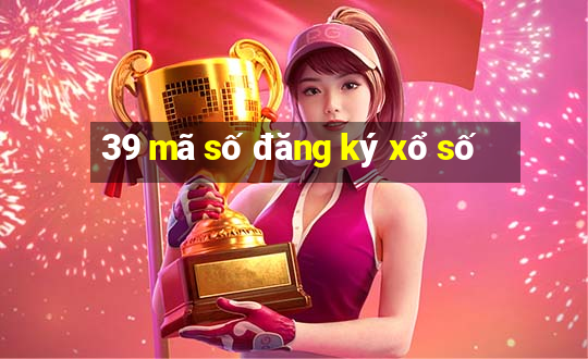 39 mã số đăng ký xổ số