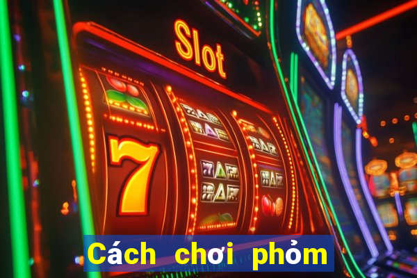 Cách chơi phỏm 8 cây