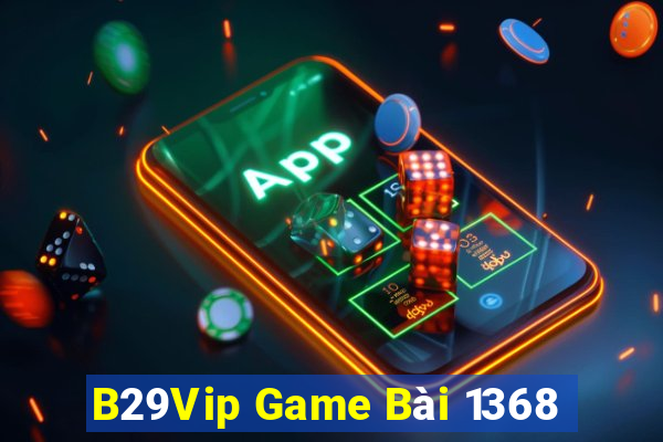 B29Vip Game Bài 1368