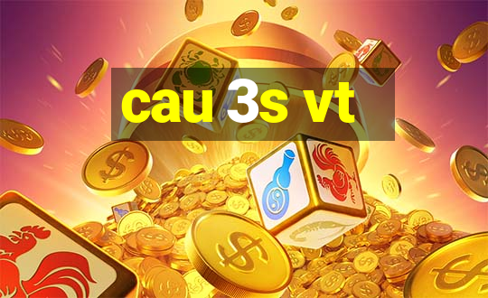 cau 3s vt