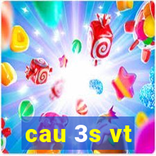 cau 3s vt