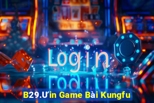 B29.Ưin Game Bài Kungfu