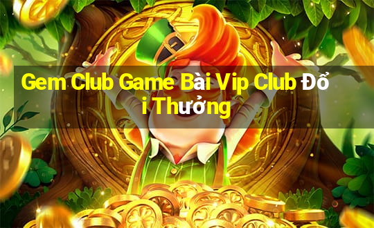 Gem Club Game Bài Vip Club Đổi Thưởng