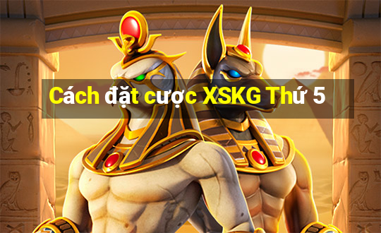 Cách đặt cược XSKG Thứ 5