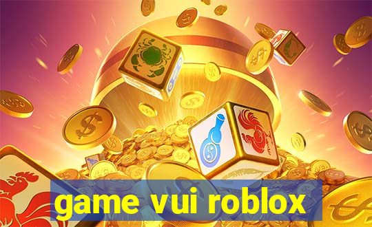 game vui roblox