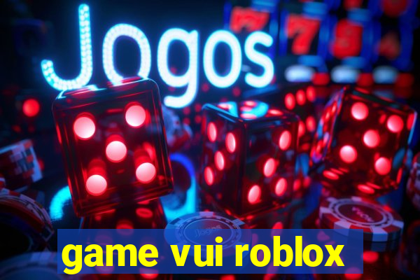 game vui roblox