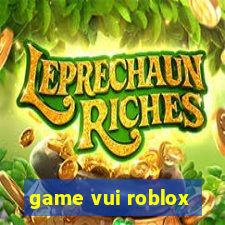 game vui roblox