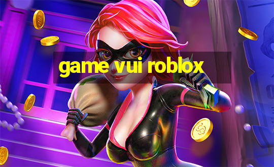 game vui roblox