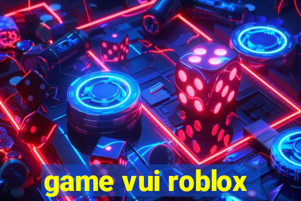 game vui roblox