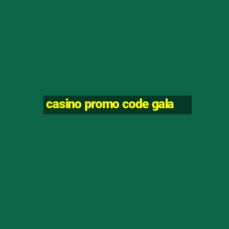 casino promo code gala