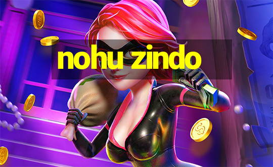 nohu zindo