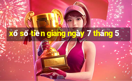 xổ số tiền giang ngày 7 tháng 5