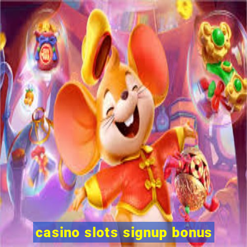 casino slots signup bonus