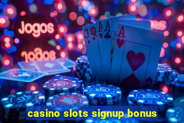 casino slots signup bonus