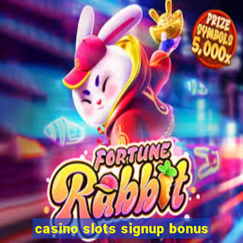 casino slots signup bonus