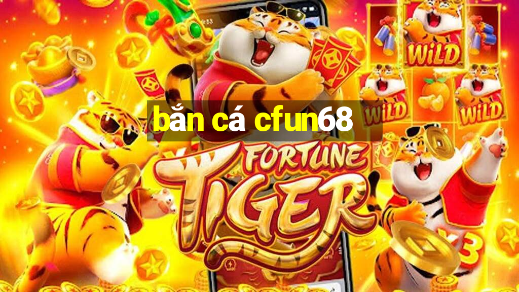 bắn cá cfun68