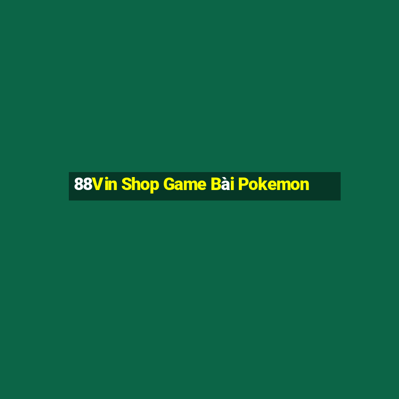 88Vin Shop Game Bài Pokemon