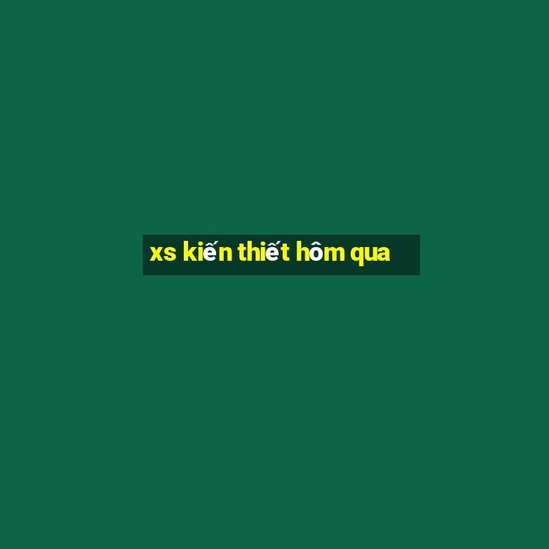 xs kiến thiết hôm qua