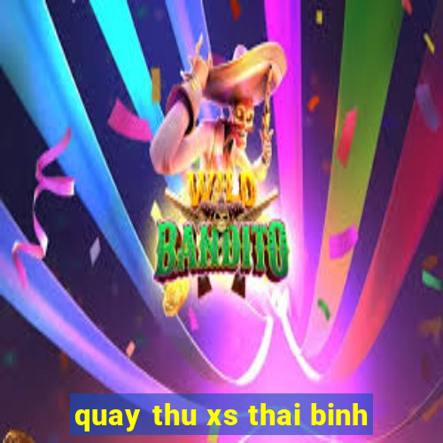 quay thu xs thai binh