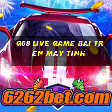 G68 Live Game Bài Trên Máy Tính