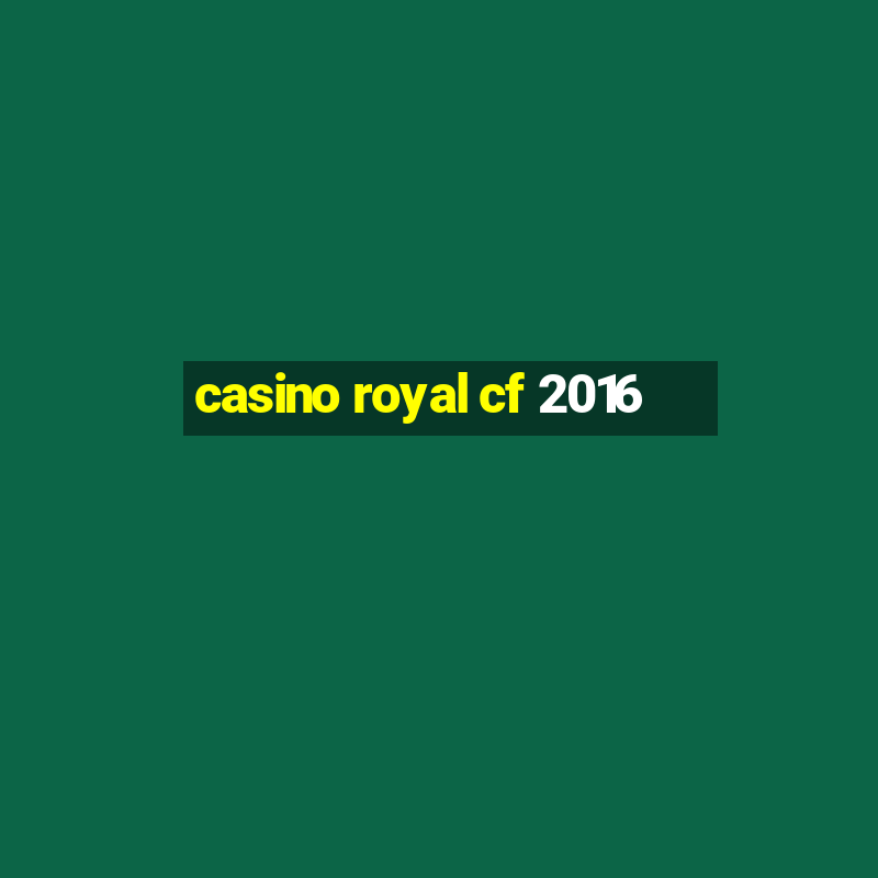 casino royal cf 2016