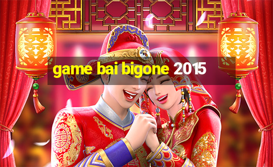 game bai bigone 2015