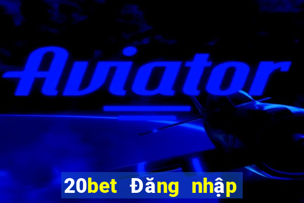 20bet Đăng nhập vào Integrity