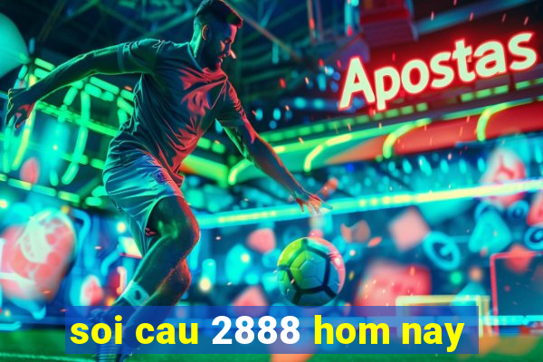 soi cau 2888 hom nay