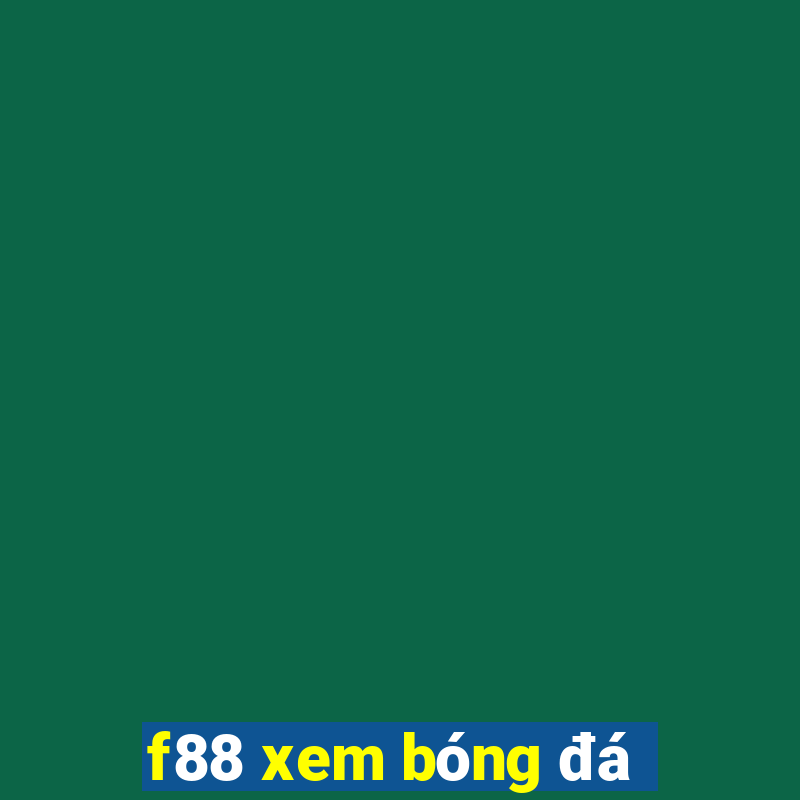 f88 xem bóng đá