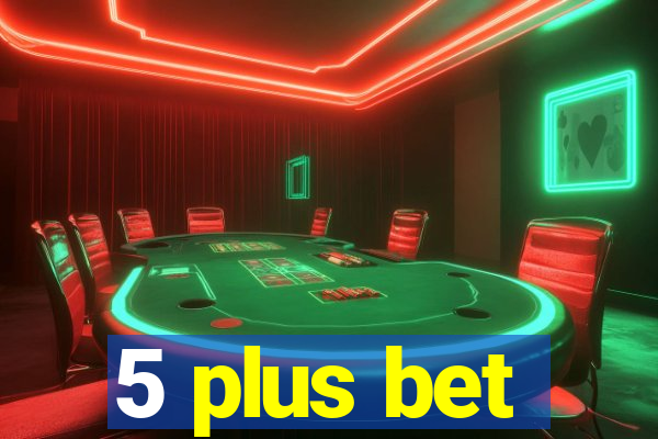 5 plus bet