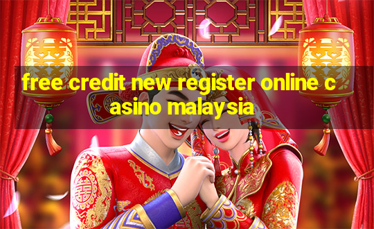 free credit new register online casino malaysia