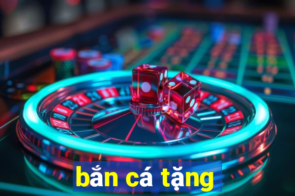 bắn cá tặng