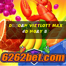 Dự Đoán vietlott Max 4D ngày 8