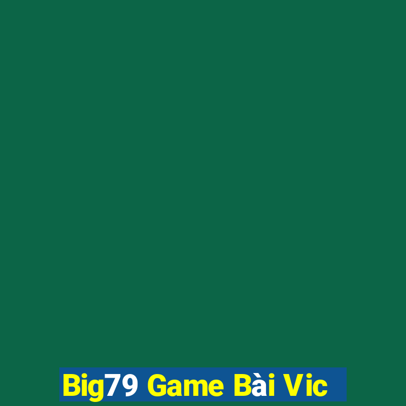 Big79 Game Bài Vic