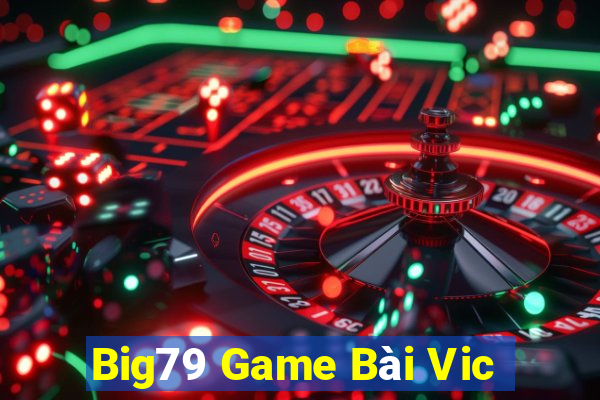 Big79 Game Bài Vic