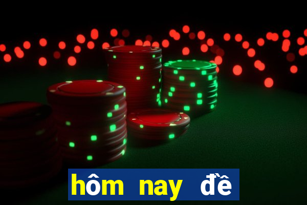 hôm nay đề đổ con gì