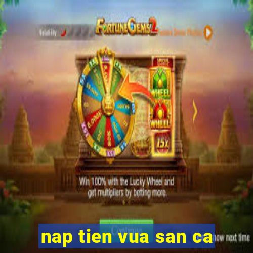 nap tien vua san ca