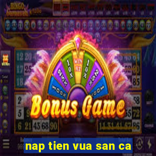 nap tien vua san ca