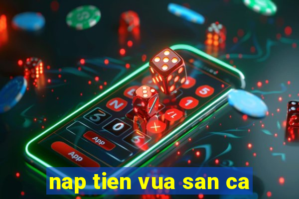 nap tien vua san ca