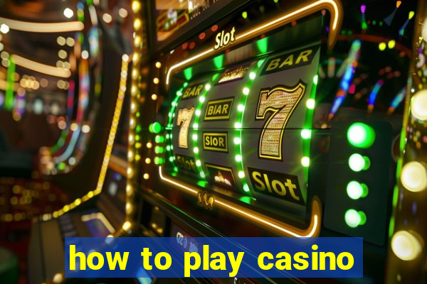 how to play casino