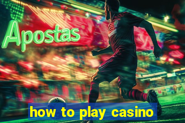 how to play casino