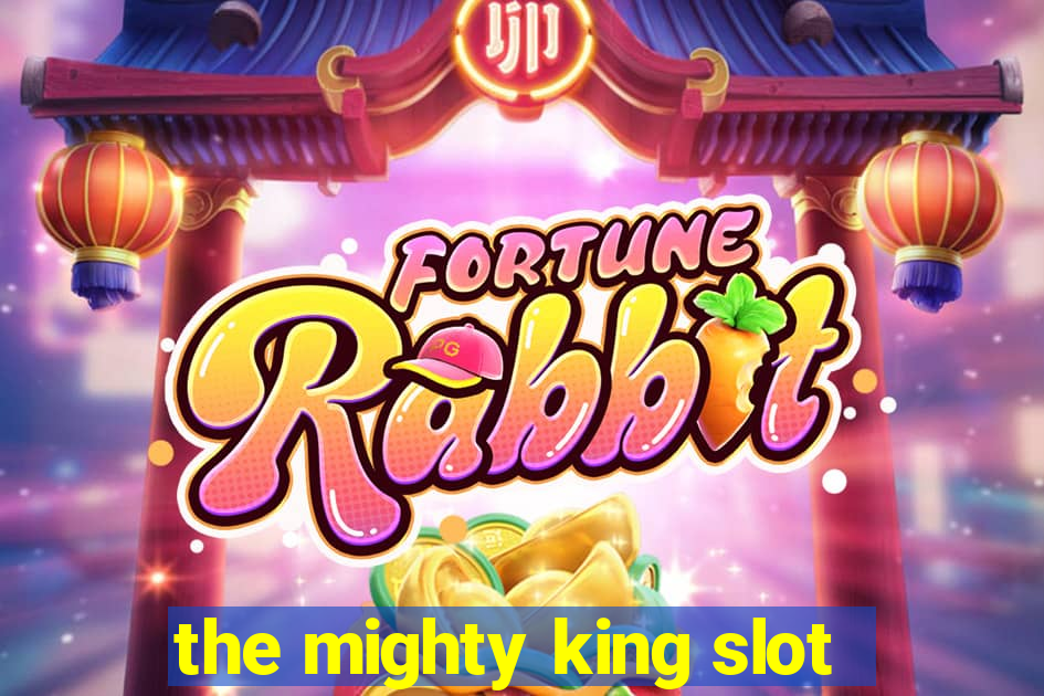 the mighty king slot