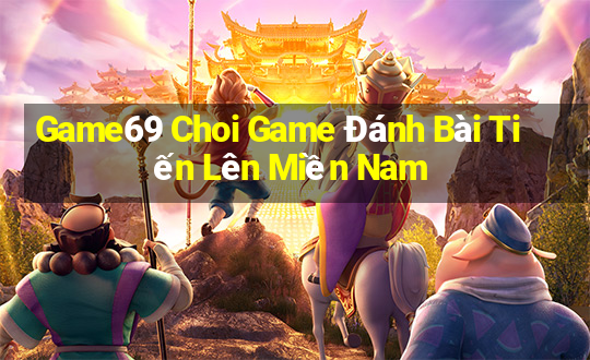 Game69 Choi Game Đánh Bài Tiến Lên Miền Nam