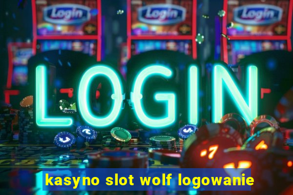 kasyno slot wolf logowanie