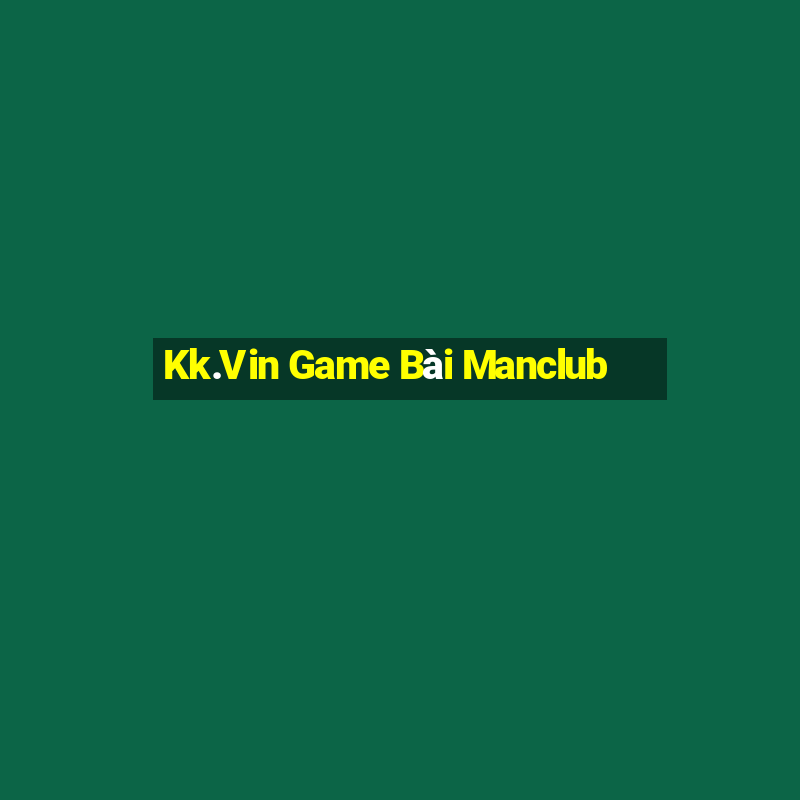 Kk.Vin Game Bài Manclub