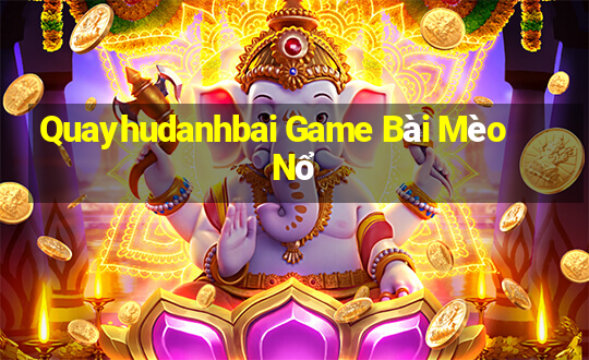 Quayhudanhbai Game Bài Mèo Nổ