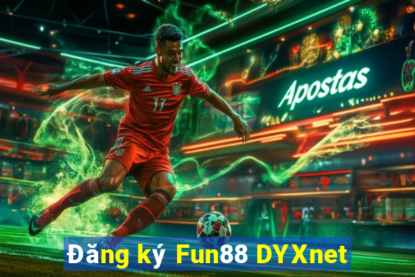 Đăng ký Fun88 DYXnet