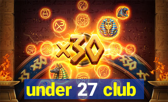 under 27 club