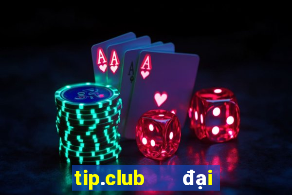 tip.club   đại gia game bài